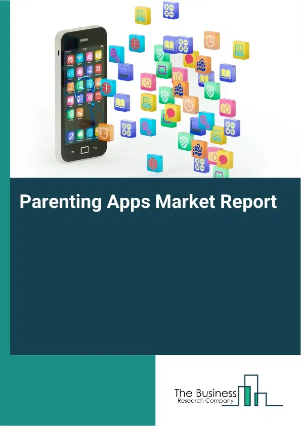Global Parenting Apps Market Report 2026 Global Parenting Apps Market Report 2026