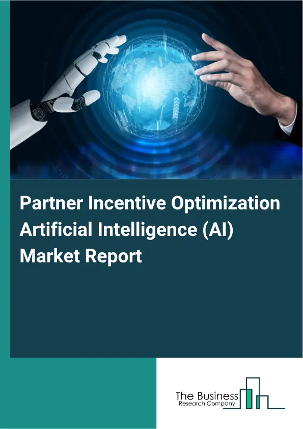 Partner Incentive Optimization Artificial Intelligence (AI) Market Report 2026 Partner Incentive Optimization Artificial Intelligence (AI) Market Report 2026