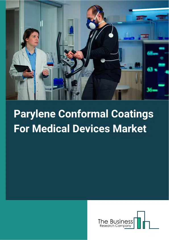 Parylene Conformal Coatings For Medical Devices Market Report 2026 Parylene Conformal Coatings For Medical Devices Market Report 2026