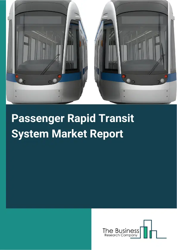 Global Passenger Rapid Transit System Market Report 2026 Global Passenger Rapid Transit System Market Report 2026