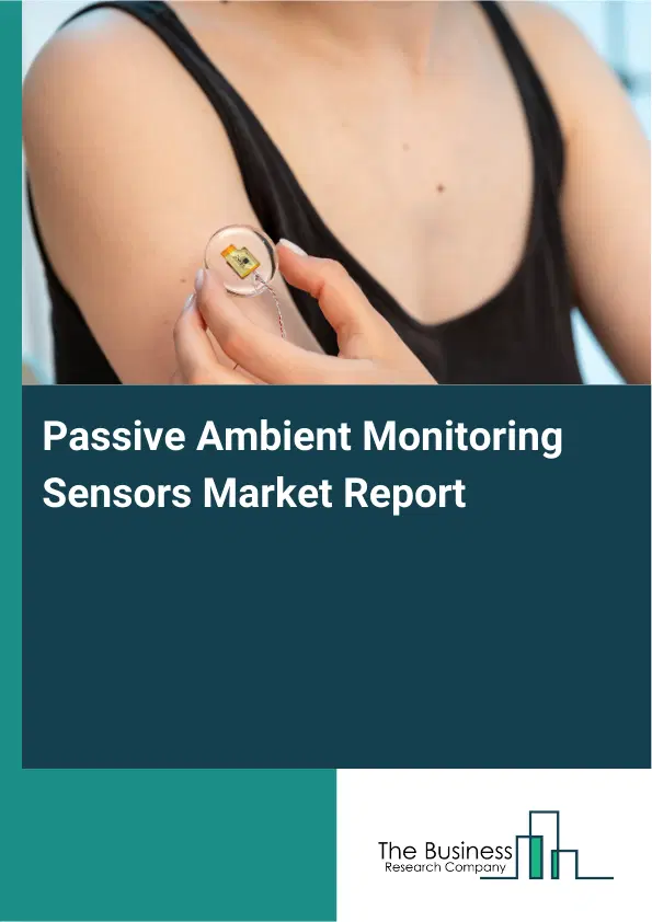 Global Passive Ambient Monitoring Sensors Market Report 2026 Global Passive Ambient Monitoring Sensors Market Report 2026