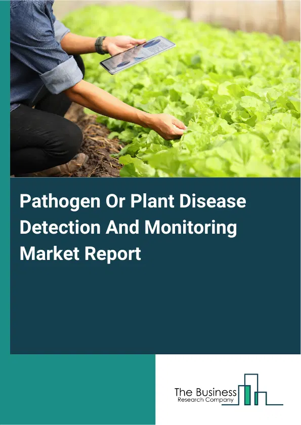 Global Pathogen Or Plant Disease Detection And Monitoring Market Report 2026 Global Pathogen Or Plant Disease Detection And Monitoring Market Report 2026
