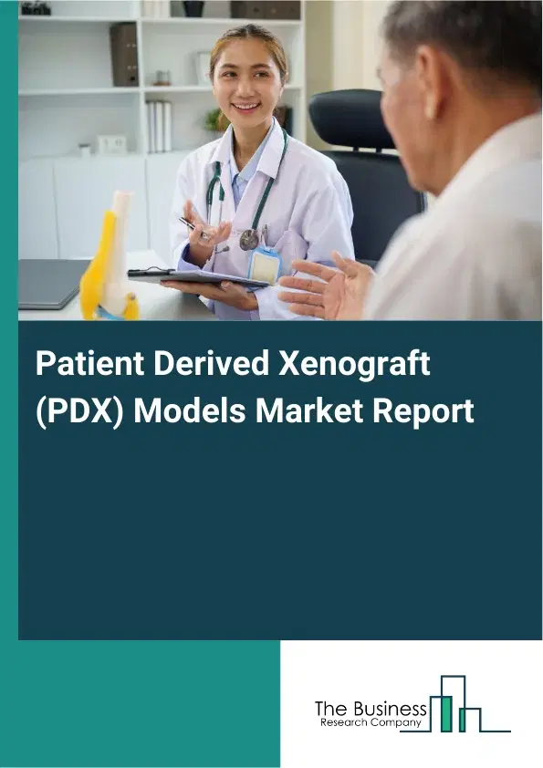 Global Patient Derived Xenograft (PDX) Models Market Report 2026 Global Patient Derived Xenograft (PDX) Models Market Report 2026