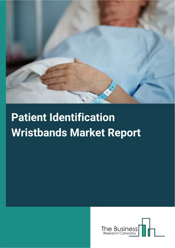 Global Patient Identification Wristbands Market Report 2026 Global Patient Identification Wristbands Market Report 2026