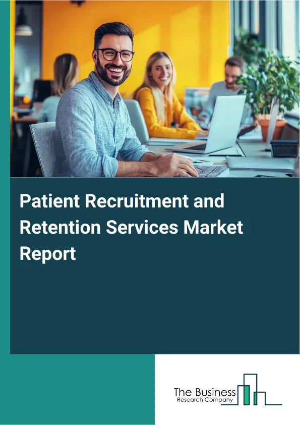 Global Patient Recruitment and Retention Services Market Report 2026 Global Patient Recruitment and Retention Services Market Report 2026