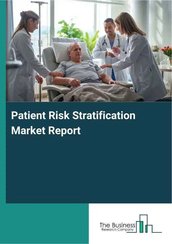 Global Patient Risk Stratification Market Report 2026 Global Patient Risk Stratification Market Report 2026