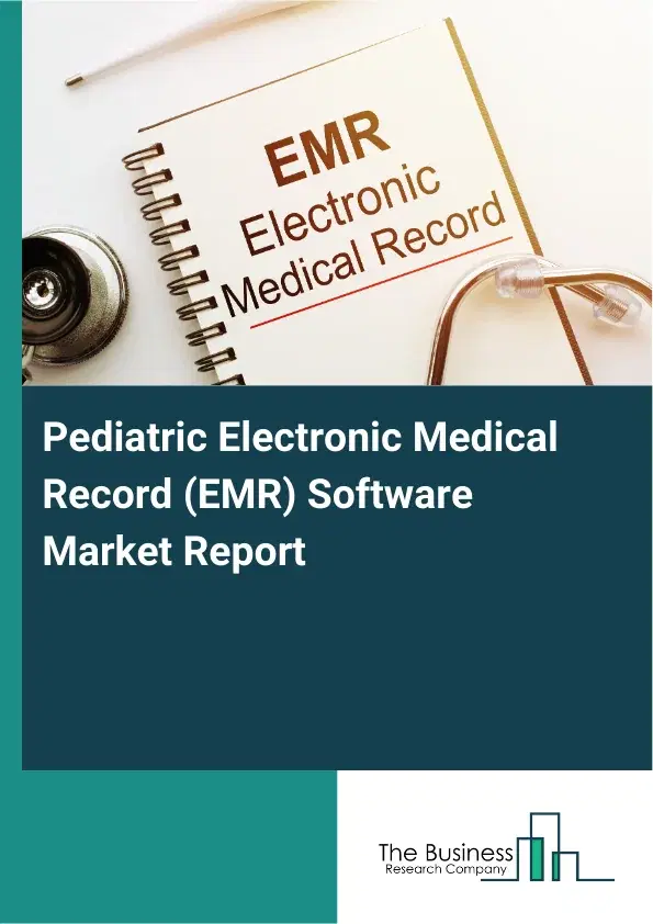 Global Pediatric Electronic Medical Record (EMR) Software Market Report 2026 Global Pediatric Electronic Medical Record (EMR) Software Market Report 2026