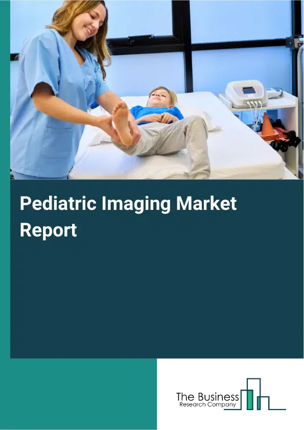 Global Pediatric Imaging Market Report 2026 Global Pediatric Imaging Market Report 2026