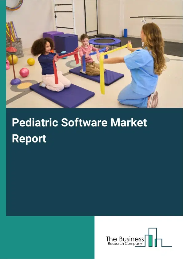 Global Pediatric Software Market Report 2026 Global Pediatric Software Market Report 2026