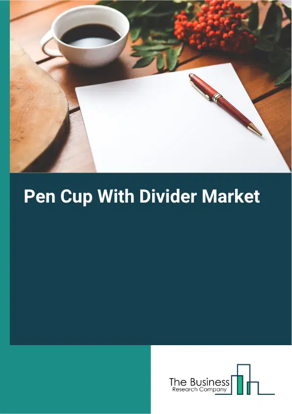 Pen Cup With Divider Market Report 2026 Pen Cup With Divider Market Report 2026