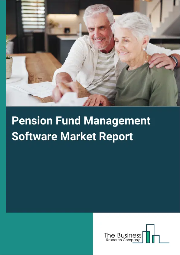 Global Pension Fund Management Software Market Report 2026 Global Pension Fund Management Software Market Report 2026