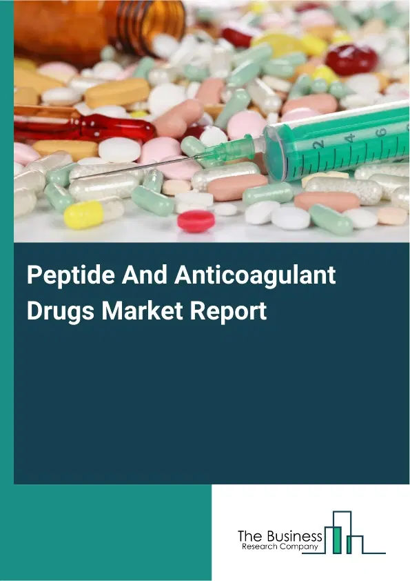 Global Peptide And Anticoagulant Drugs Market Report 2026 Global Peptide And Anticoagulant Drugs Market Report 2026