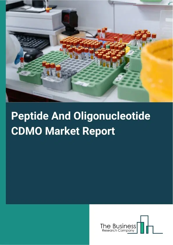Global Peptide And Oligonucleotide CDMO Market Report 2026 Global Peptide And Oligonucleotide CDMO Market Report 2026