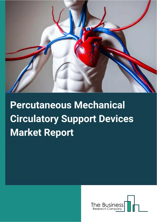 Global Percutaneous Mechanical Circulatory Support Devices Market Report 2026 Global Percutaneous Mechanical Circulatory Support Devices Market Report 2026