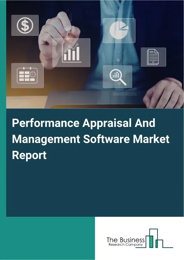 Global Performance Appraisal And Management Software Market Report 2026 Global Performance Appraisal And Management Software Market Report 2026