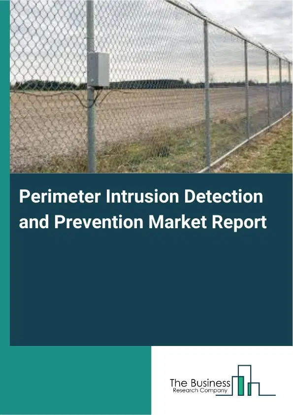 Global Perimeter Intrusion Detection and Prevention Market Report 2026 Global Perimeter Intrusion Detection and Prevention Market Report 2026