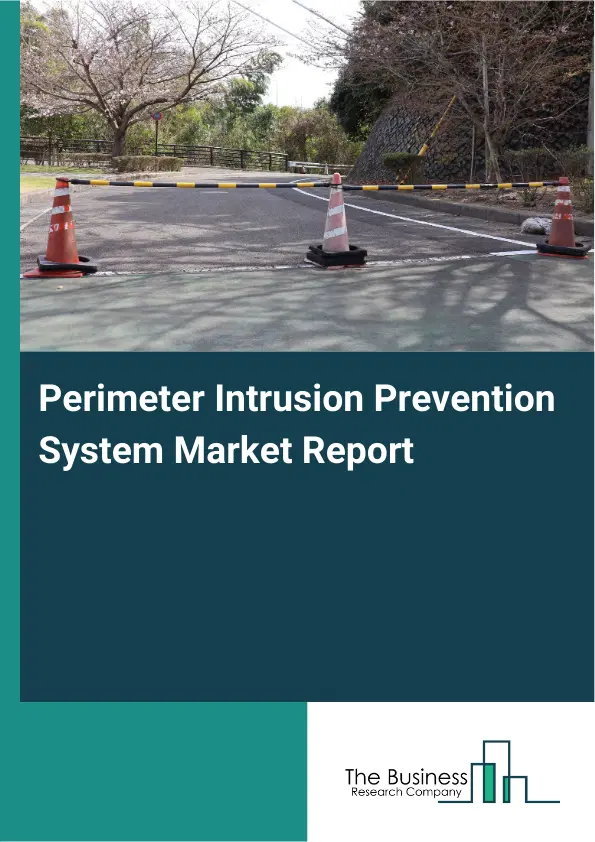 Global Perimeter Intrusion Prevention System Market Report 2026 Global Perimeter Intrusion Prevention System Market Report 2026