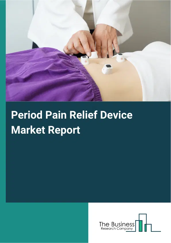 Global Period Pain Relief Device Market Report 2026 Global Period Pain Relief Device Market Report 2026