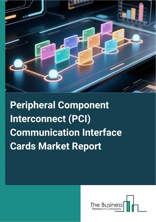 Peripheral Component Interconnect (PCI) Communication Interface Cards Market Report 2026 Peripheral Component Interconnect (PCI) Communication Interface Cards Market Report 2026