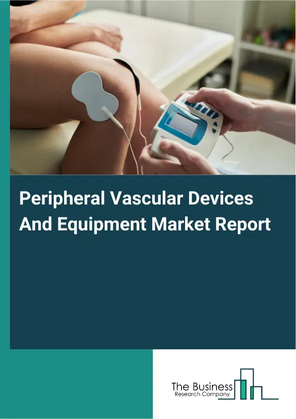 Global Peripheral Vascular Devices And Equipment Market Report 2026 Global Peripheral Vascular Devices And Equipment Market Report 2026