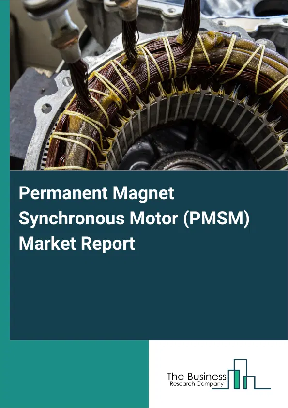Global Permanent Magnet Synchronous Motor (PMSM) Market Report 2026 Global Permanent Magnet Synchronous Motor (PMSM) Market Report 2026