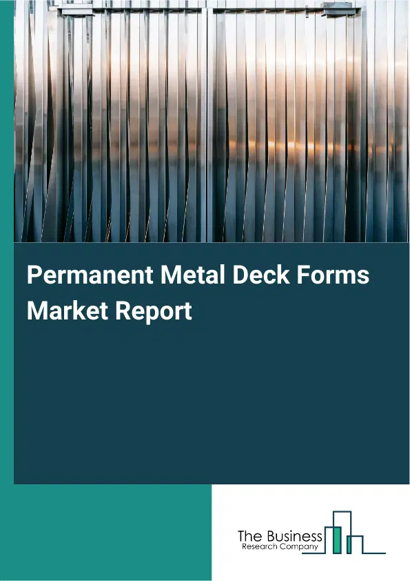Global Permanent Metal Deck Forms Market Report 2026 Global Permanent Metal Deck Forms Market Report 2026