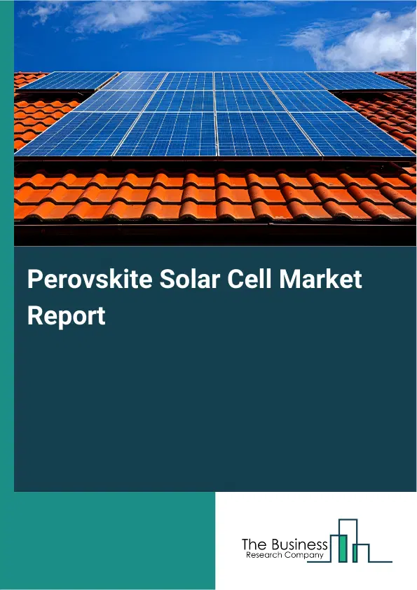 Global Perovskite Solar Cell Market Report 2026 Global Perovskite Solar Cell Market Report 2026