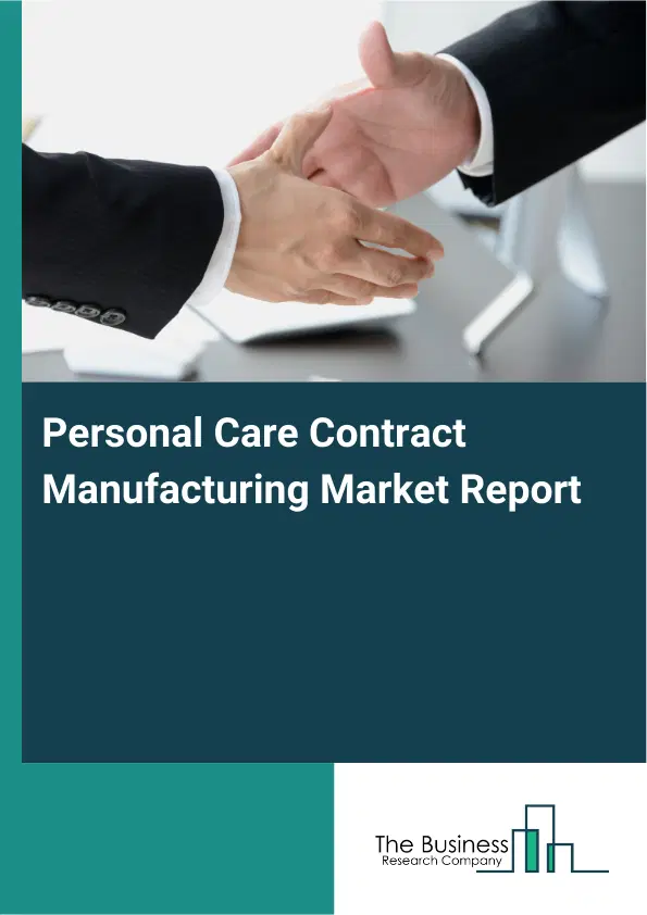 Global Personal Care Contract Manufacturing Market Report 2026 Global Personal Care Contract Manufacturing Market Report 2026
