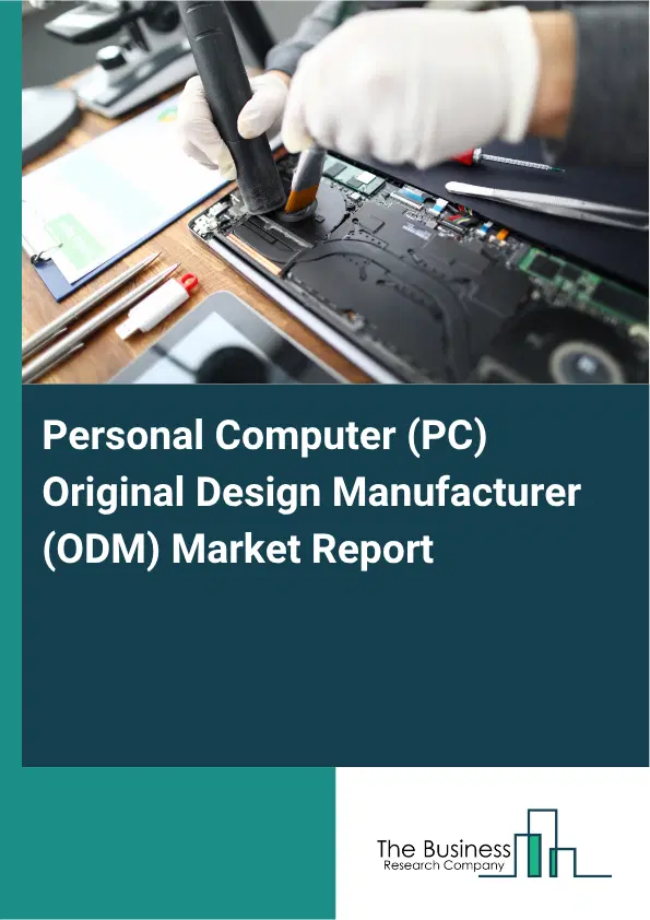 Personal Computer (PC) Original Design Manufacturer (ODM) Market Report 2026 Personal Computer (PC) Original Design Manufacturer (ODM) Market Report 2026