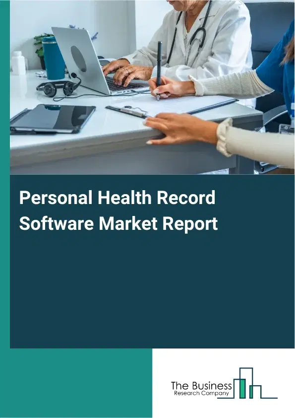 Global Personal Health Record Software Market Report 2026 Global Personal Health Record Software Market Report 2026