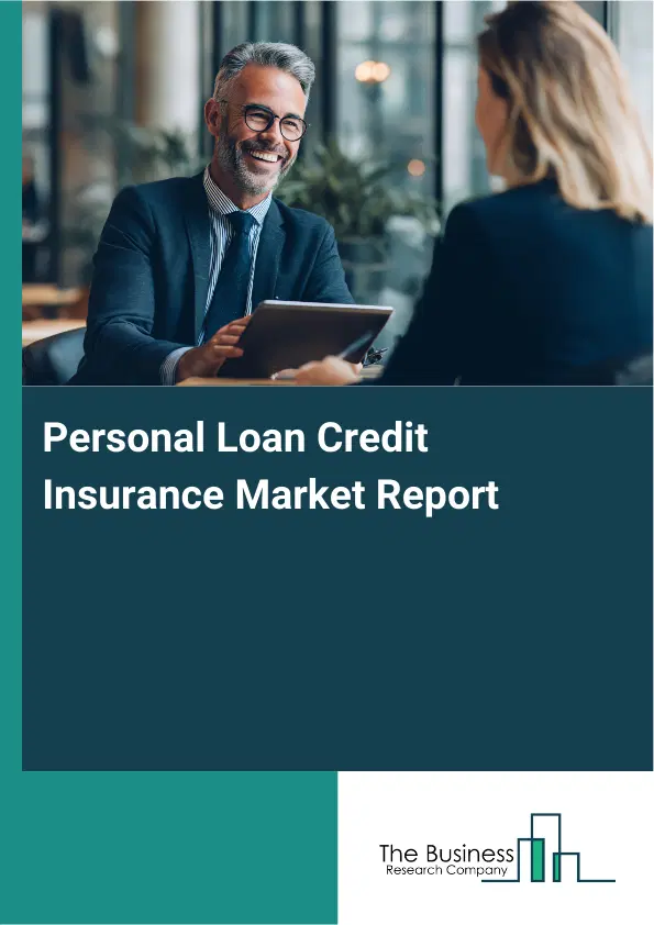 Global Personal Loan Credit Insurance Market Report 2026 Global Personal Loan Credit Insurance Market Report 2026