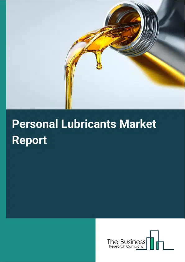 Global Personal Lubricants Market Report 2026 Global Personal Lubricants Market Report 2026