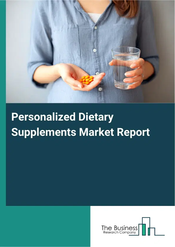 Global Personalized Dietary Supplements Market Report 2026 Global Personalized Dietary Supplements Market Report 2026