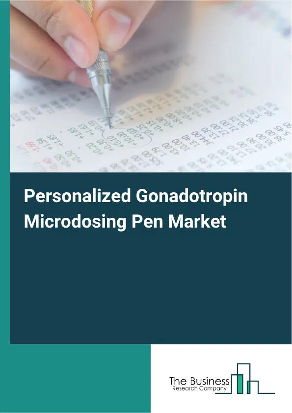 Personalized Gonadotropin Microdosing Pen Market Report 2026 Personalized Gonadotropin Microdosing Pen Market Report 2026