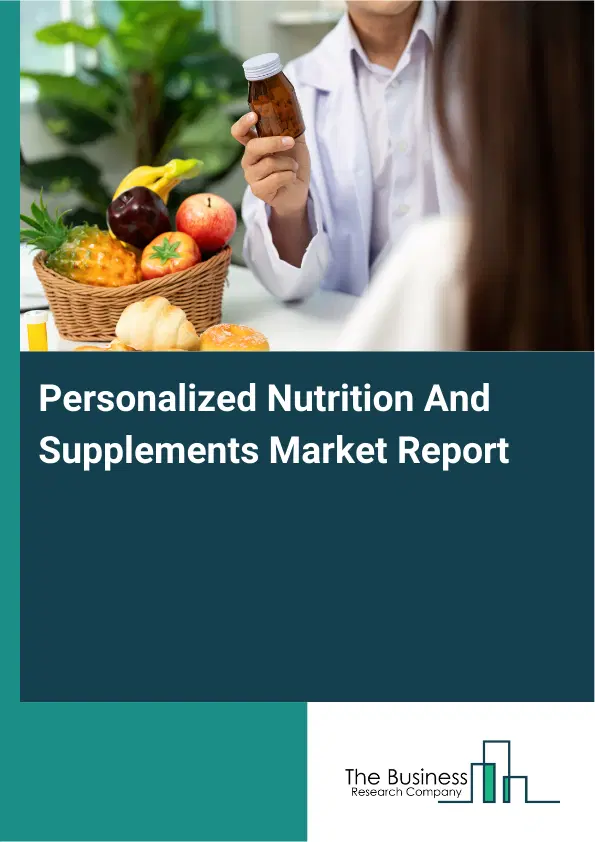 Global Personalized Nutrition And Supplements Market Report 2026 Global Personalized Nutrition And Supplements Market Report 2026