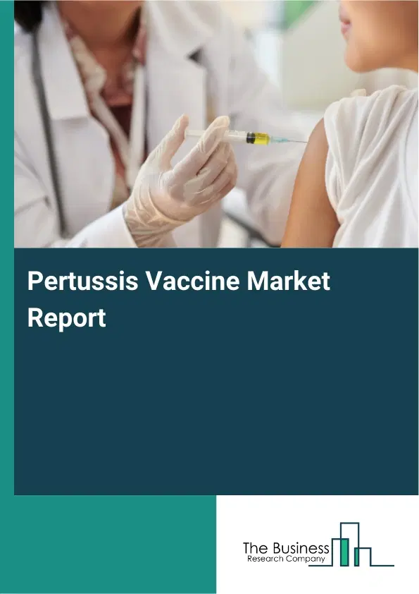 Global Pertussis Vaccine Market Report 2026 Global Pertussis Vaccine Market Report 2026