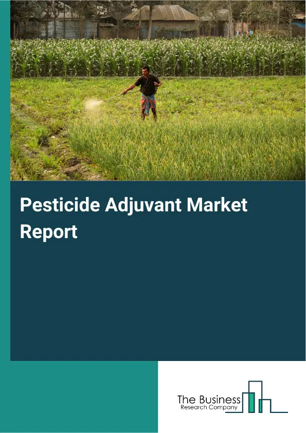Global Pesticide Adjuvant Market Report 2026 Global Pesticide Adjuvant Market Report 2026