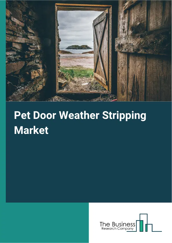 Pet Door Weather Stripping Market Report 2026 Pet Door Weather Stripping Market Report 2026