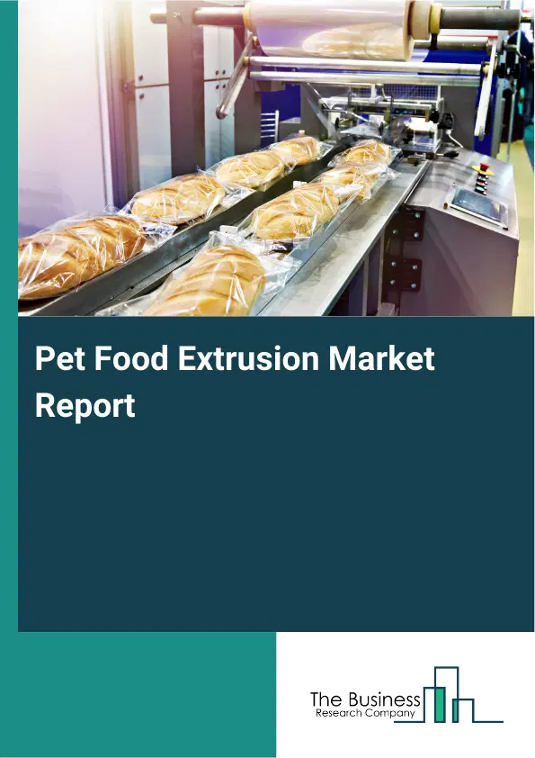Global Pet Food Extrusion Market Report 2026 Global Pet Food Extrusion Market Report 2026