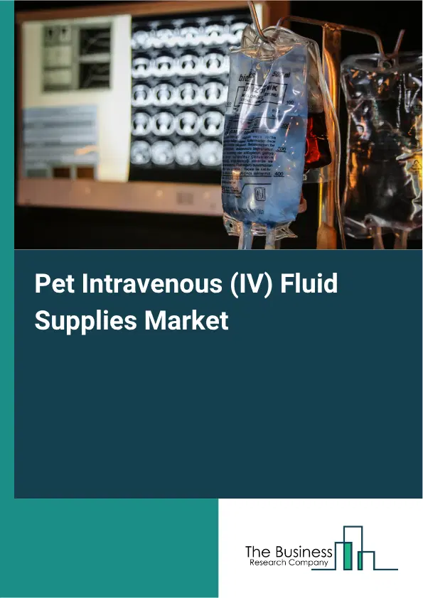 Pet Intravenous (IV) Fluid Supplies Market Report 2026 Pet Intravenous (IV) Fluid Supplies Market Report 2026