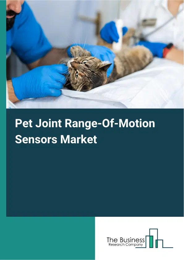 Pet Joint Range-Of-Motion Sensors Market Report 2026 Pet Joint Range-Of-Motion Sensors Market Report 2026