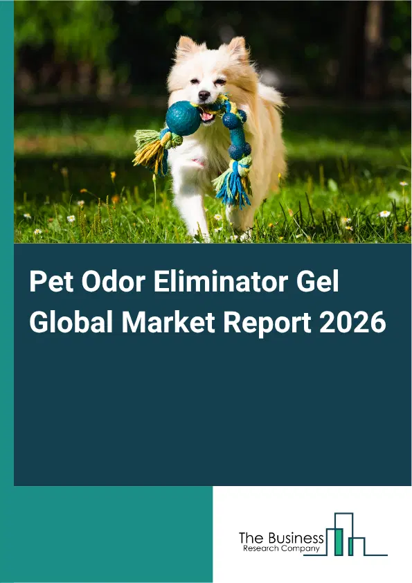 Pet Odor Eliminator Gel Market Report 2026 Pet Odor Eliminator Gel Market Report 2026