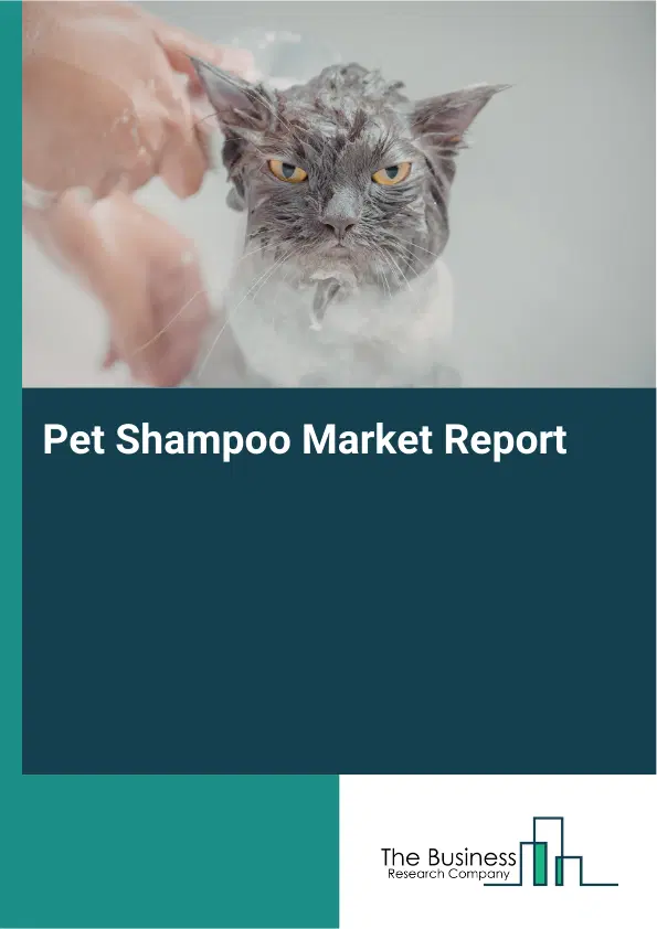 Global Pet Shampoo Market Report 2026 Global Pet Shampoo Market Report 2026