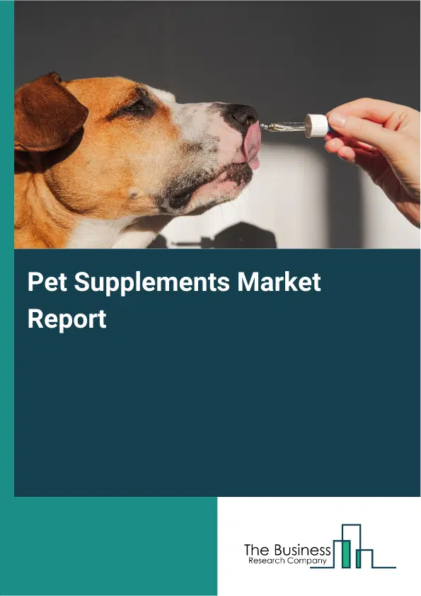 Global Pet Supplements Market Report 2026 Global Pet Supplements Market Report 2026