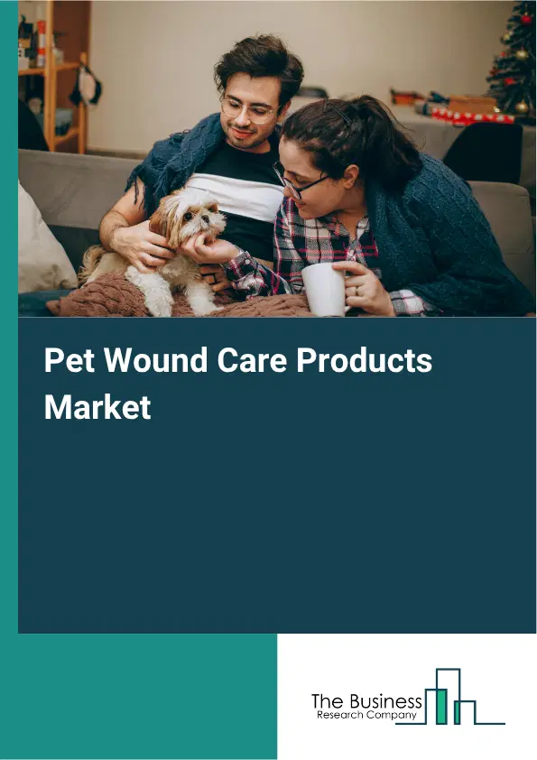 Pet Wound Care Products Market Report 2026 Pet Wound Care Products Market Report 2026