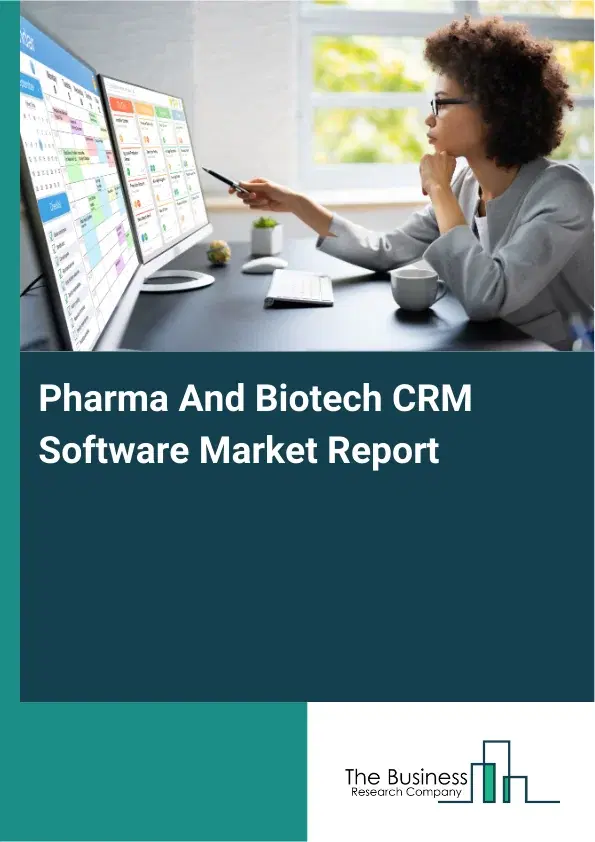 Global Pharma And Biotech CRM Software Market Report 2026 Global Pharma And Biotech CRM Software Market Report 2026