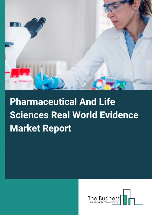 Pharmaceutical And Life Sciences Real World Evidence Market Report 2026 Pharmaceutical And Life Sciences Real World Evidence Market Report 2026