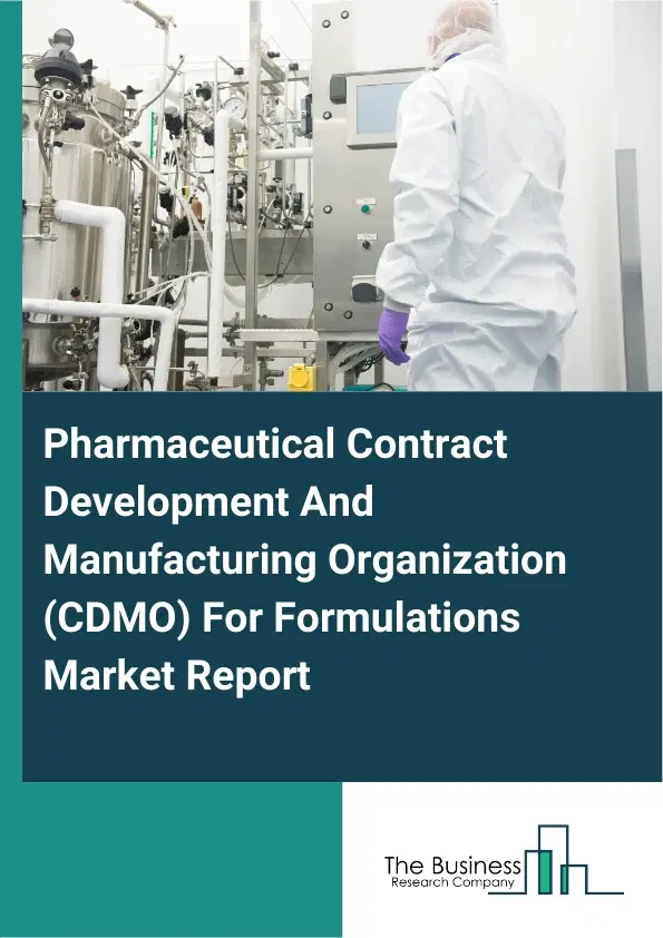 Global Pharmaceutical Contract Development And Manufacturing Organization (CDMO) For Formulations Market Report 2026 Global Pharmaceutical Contract Development And Manufacturing Organization (CDMO) For Formulations Market Report 2026