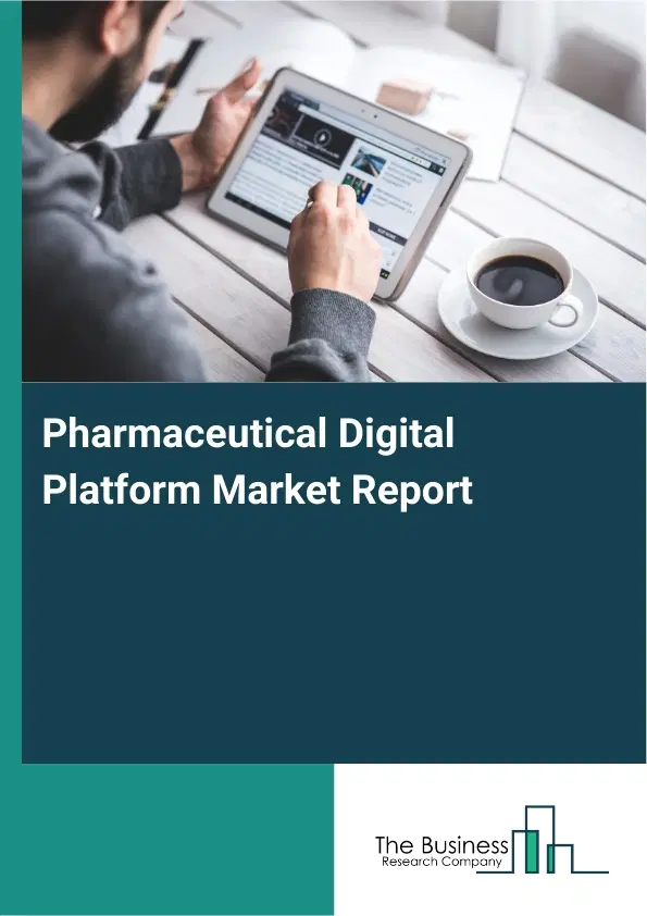 Global Pharmaceutical Digital Platform Market Report 2026 Global Pharmaceutical Digital Platform Market Report 2026