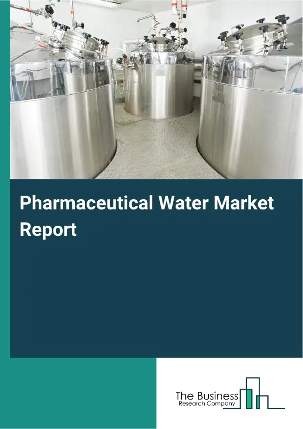 Global Pharmaceutical Water Market Report 2026 Global Pharmaceutical Water Market Report 2026